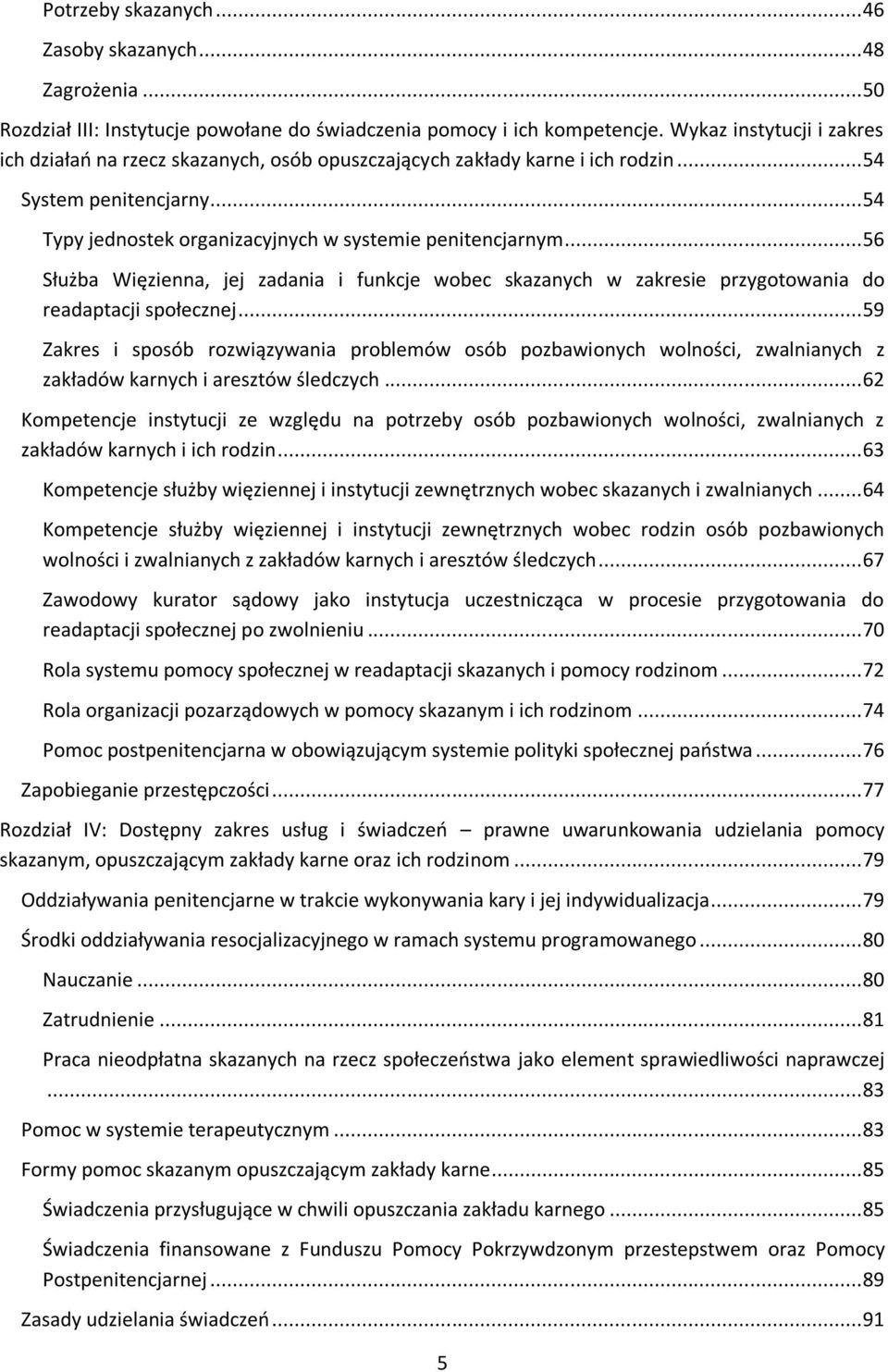 .. 56 Służba Więzienna, jej zadania i funkcje wobec skazanych w zakresie przygotowania do readaptacji społecznej.