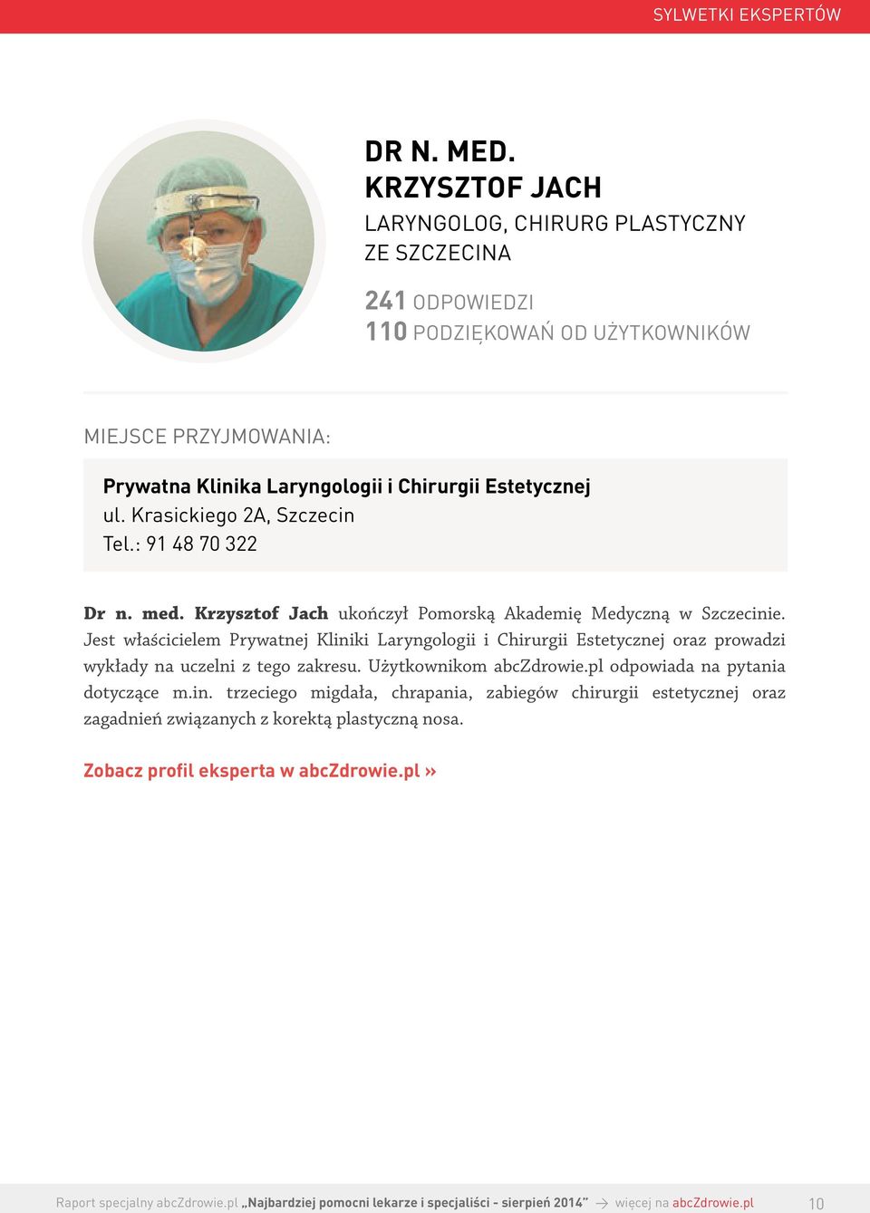 Estetycznej ul. Krasickiego 2A, Szczecin Tel.: 91 48 70 322 Dr n. med. Krzysztof Jach ukończył Pomorską Akademię Medyczną w Szczecinie.