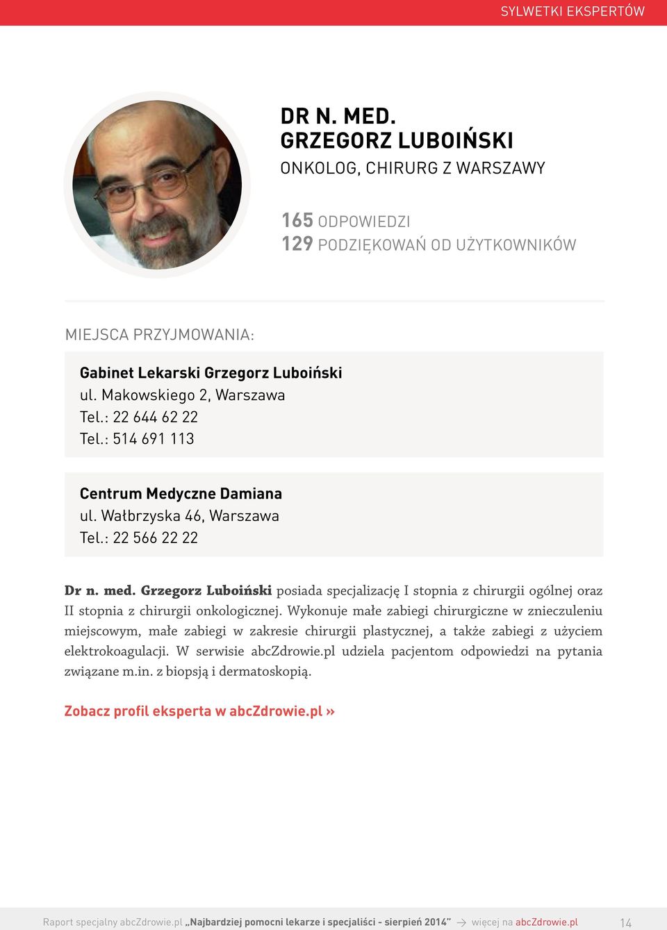 Grzegorz Luboiński posiada specjalizację I stopnia z chirurgii ogólnej oraz II stopnia z chirurgii onkologicznej.