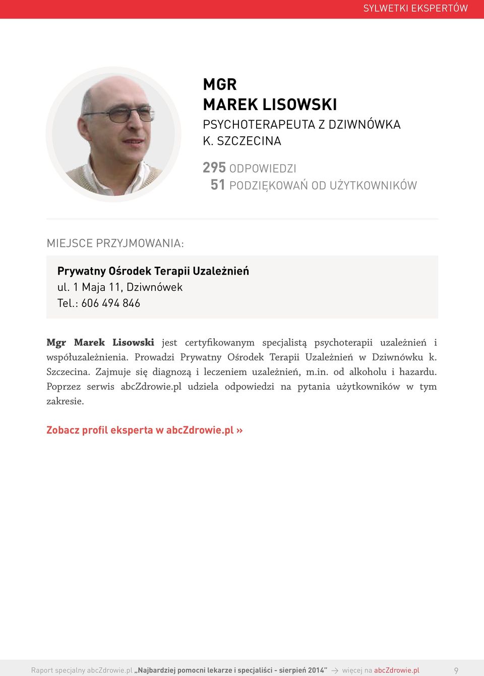 : 606 494 846 Mgr Marek Lisowski jest certyfikowanym specjalistą psychoterapii uzależnień i współuzależnienia.