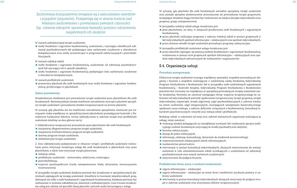 W ramach ambulatoryjnej terapii uzależnień: osoby bezdomne i zagrożone bezdomnością, uzależnione / używające szkodliwych substancji psychoaktywnych lub podejmujące inne zachowania ryzykowne o