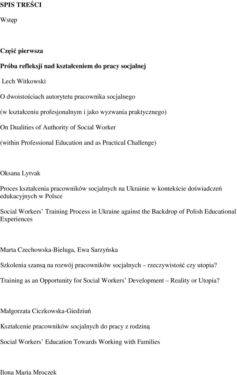 doświadczeń edukacyjnych w Polsce Social Workers Training Process in Ukraine against the Backdrop of Polish Educational Experiences Marta Czechowska-Bieluga, Ewa Sarzyńska Szkolenia szansą na rozwój