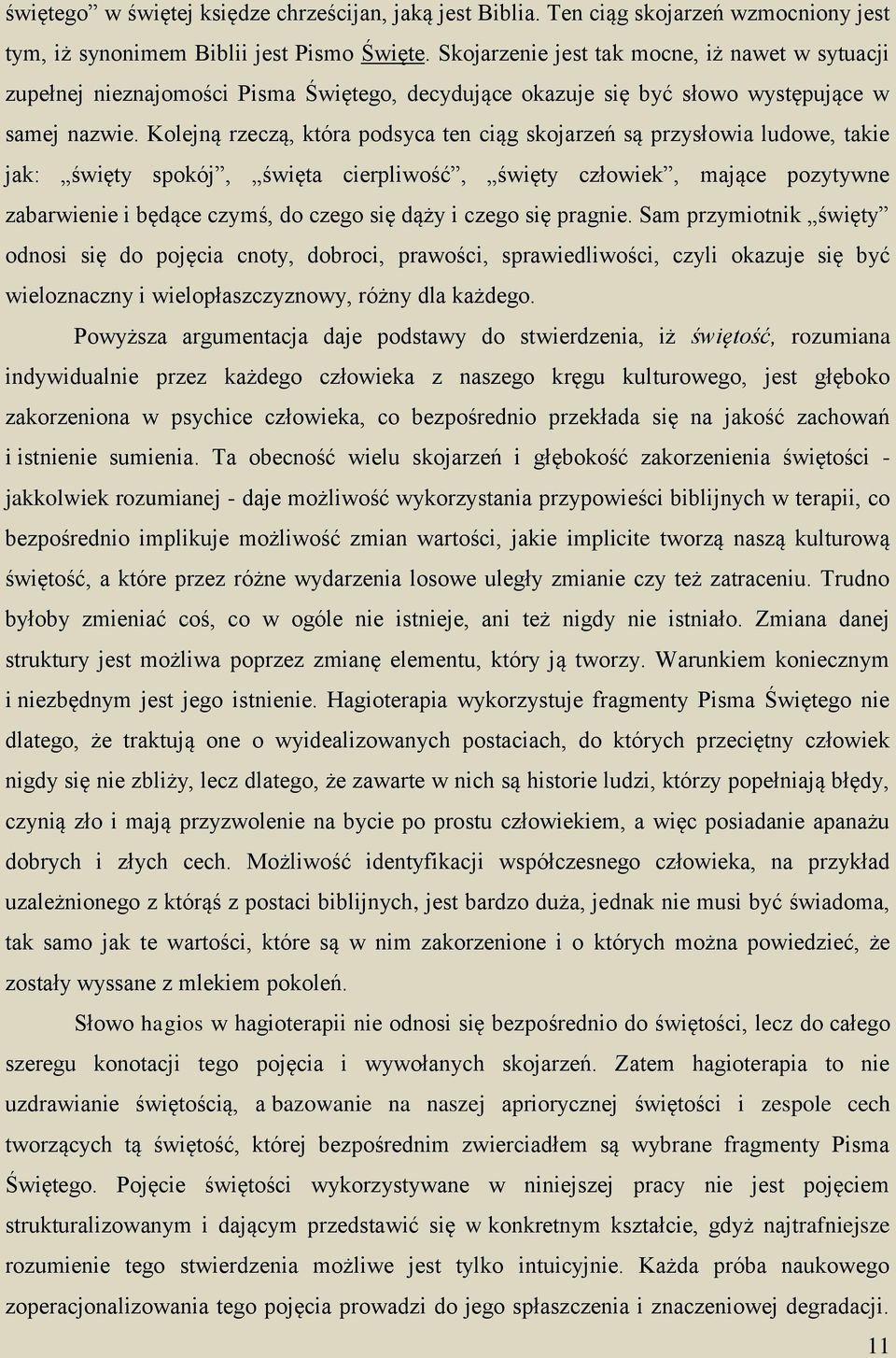 Kolejną rzeczą, która podsyca ten ciąg skojarzeń są przysłowia ludowe, takie jak: święty spokój, święta cierpliwość, święty człowiek, mające pozytywne zabarwienie i będące czymś, do czego się dąży i