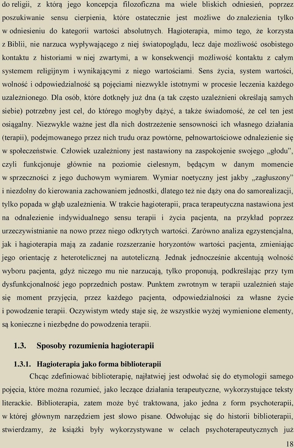 Hagioterapia, mimo tego, że korzysta z Biblii, nie narzuca wypływającego z niej światopoglądu, lecz daje możliwość osobistego kontaktu z historiami w niej zwartymi, a w konsekwencji możliwość