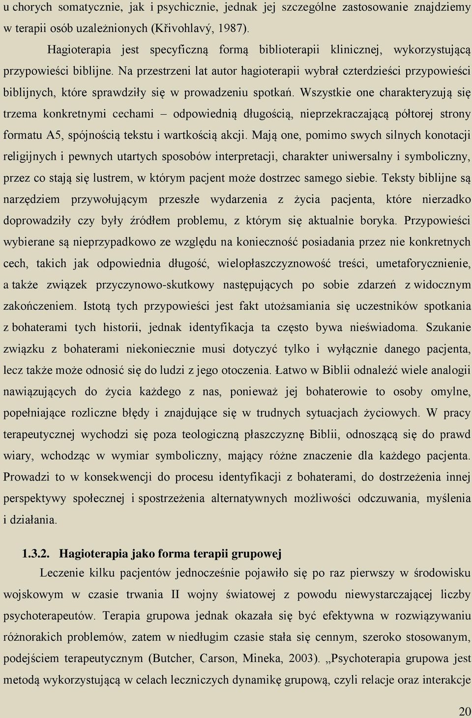 Na przestrzeni lat autor hagioterapii wybrał czterdzieści przypowieści biblijnych, które sprawdziły się w prowadzeniu spotkań.