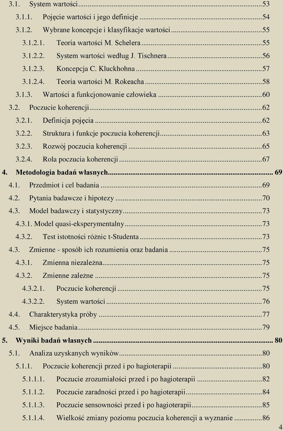 .. 62 3.2.2. Struktura i funkcje poczucia koherencji... 63 3.2.3. Rozwój poczucia koherencji... 65 3.2.4. Rola poczucia koherencji... 67 4. Metodologia badań własnych... 69 4.1.