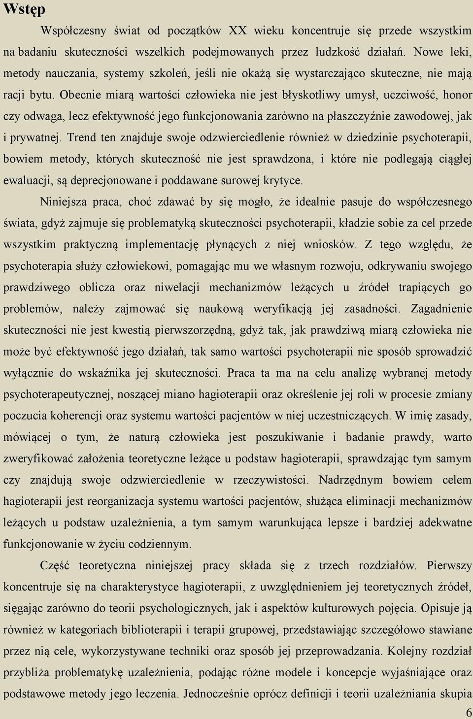 Obecnie miarą wartości człowieka nie jest błyskotliwy umysł, uczciwość, honor czy odwaga, lecz efektywność jego funkcjonowania zarówno na płaszczyźnie zawodowej, jak i prywatnej.