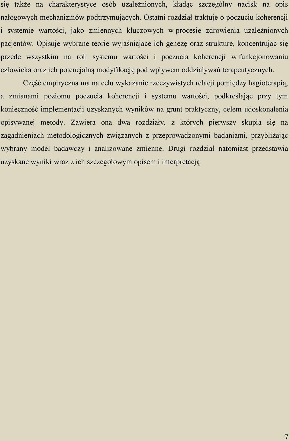 Opisuje wybrane teorie wyjaśniające ich genezę oraz strukturę, koncentrując się przede wszystkim na roli systemu wartości i poczucia koherencji w funkcjonowaniu człowieka oraz ich potencjalną