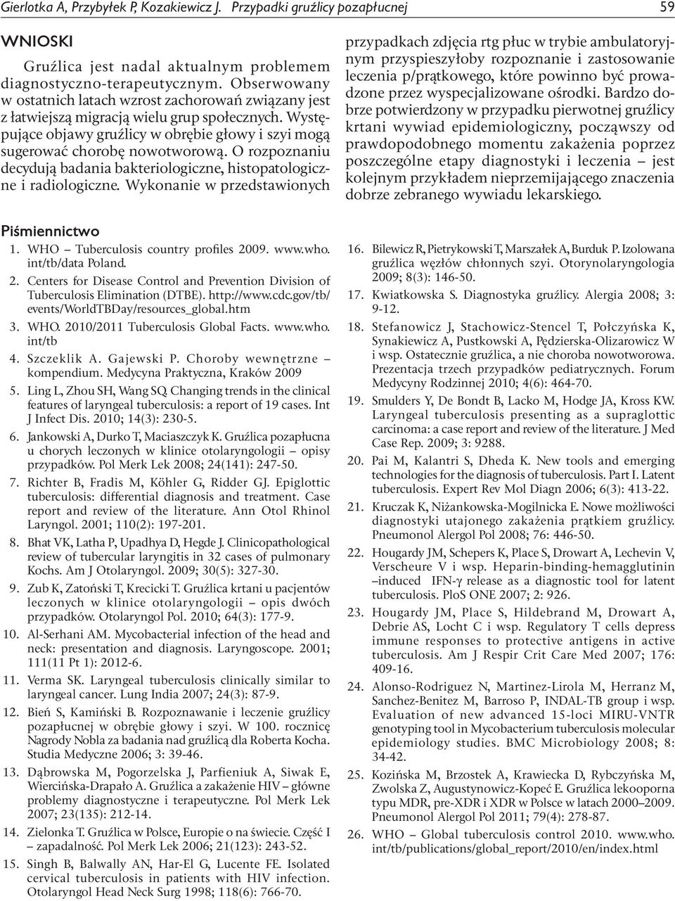 O rozpoznaniu decydują badania bakteriologiczne, histopatologiczne i radiologiczne. Wykonanie w przedstawionych Piśmiennictwo 1. WHO Tuberculosis country profiles 20