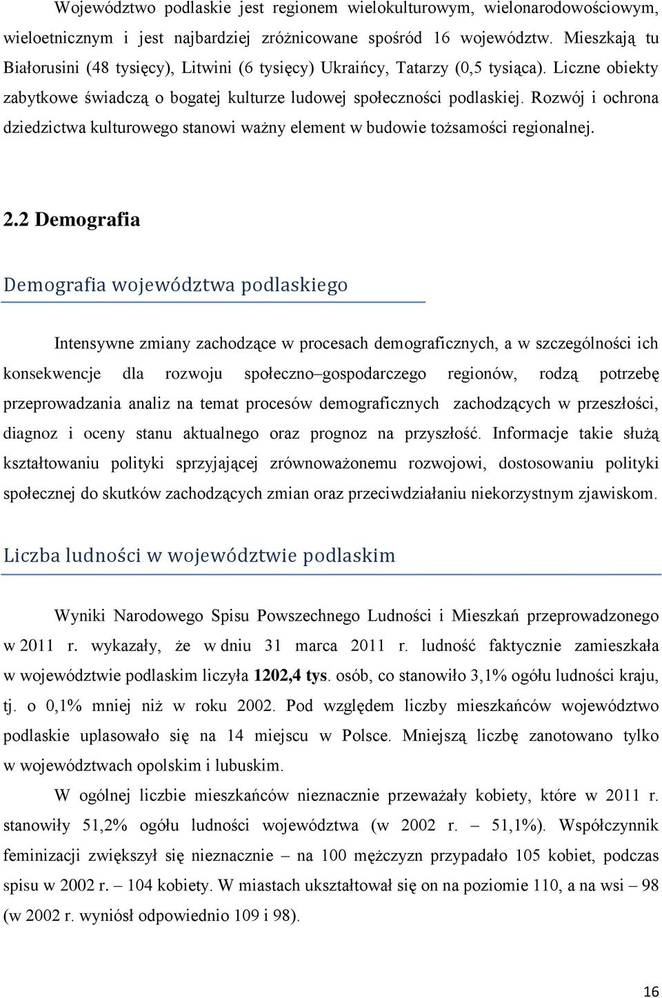 Rozwój i ochrona dziedzictwa kulturowego stanowi ważny element w budowie tożsamości regionalnej. 2.