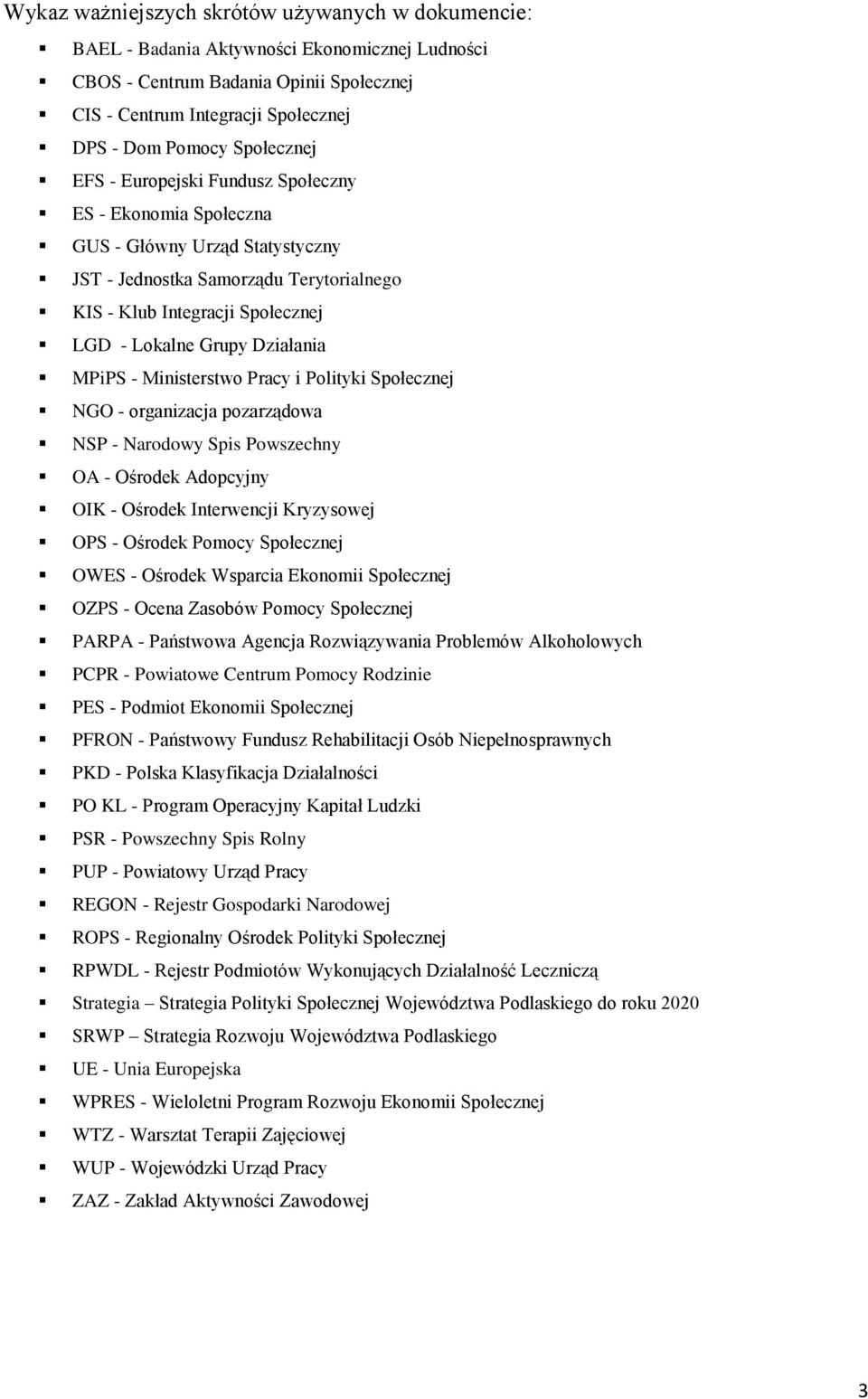 Działania MPiPS - Ministerstwo Pracy i Polityki Społecznej NGO - organizacja pozarządowa NSP - Narodowy Spis Powszechny OA - Ośrodek Adopcyjny OIK - Ośrodek Interwencji Kryzysowej OPS - Ośrodek