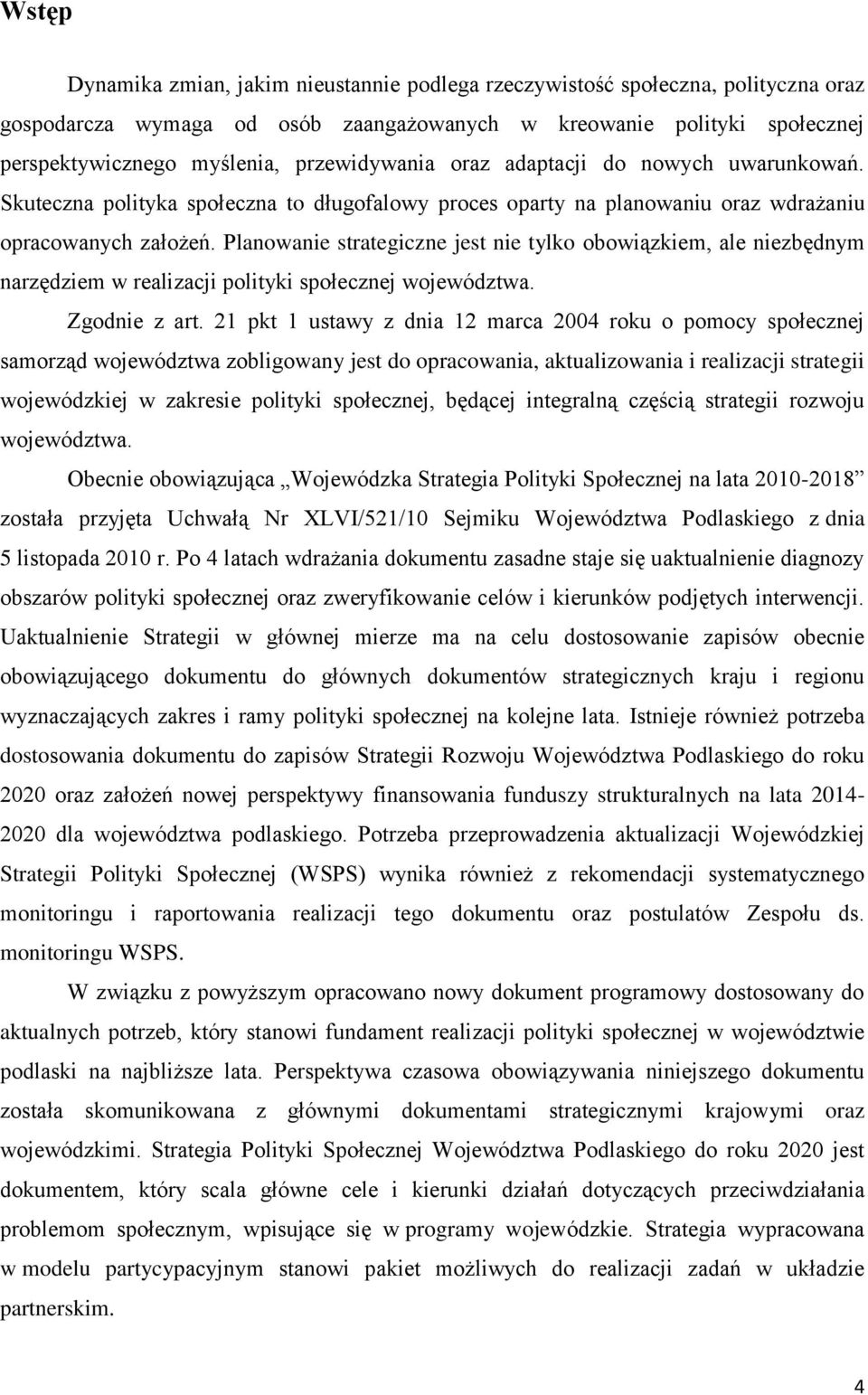 Planowanie strategiczne jest nie tylko obowiązkiem, ale niezbędnym narzędziem w realizacji polityki społecznej województwa. Zgodnie z art.