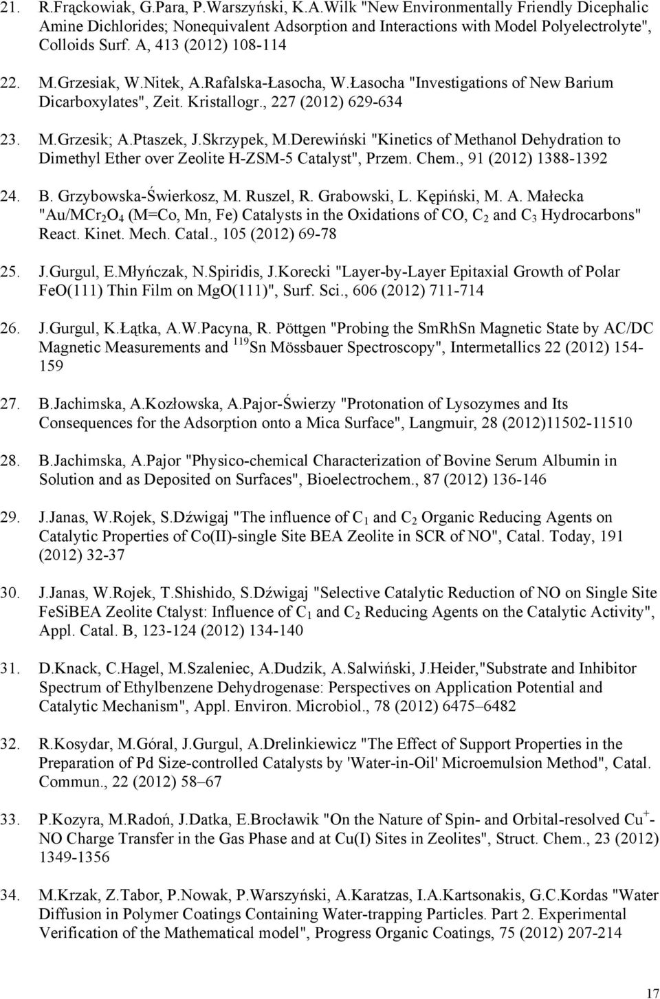 Skrzypek, M.Derewiński "Kinetics of Methanol Dehydration to Dimethyl Ether over Zeolite H-ZSM-5 Catalyst", Przem. Chem., 91 (2012) 1388-1392 24. B. Grzybowska-Świerkosz, M. Ruszel, R. Grabowski, L.