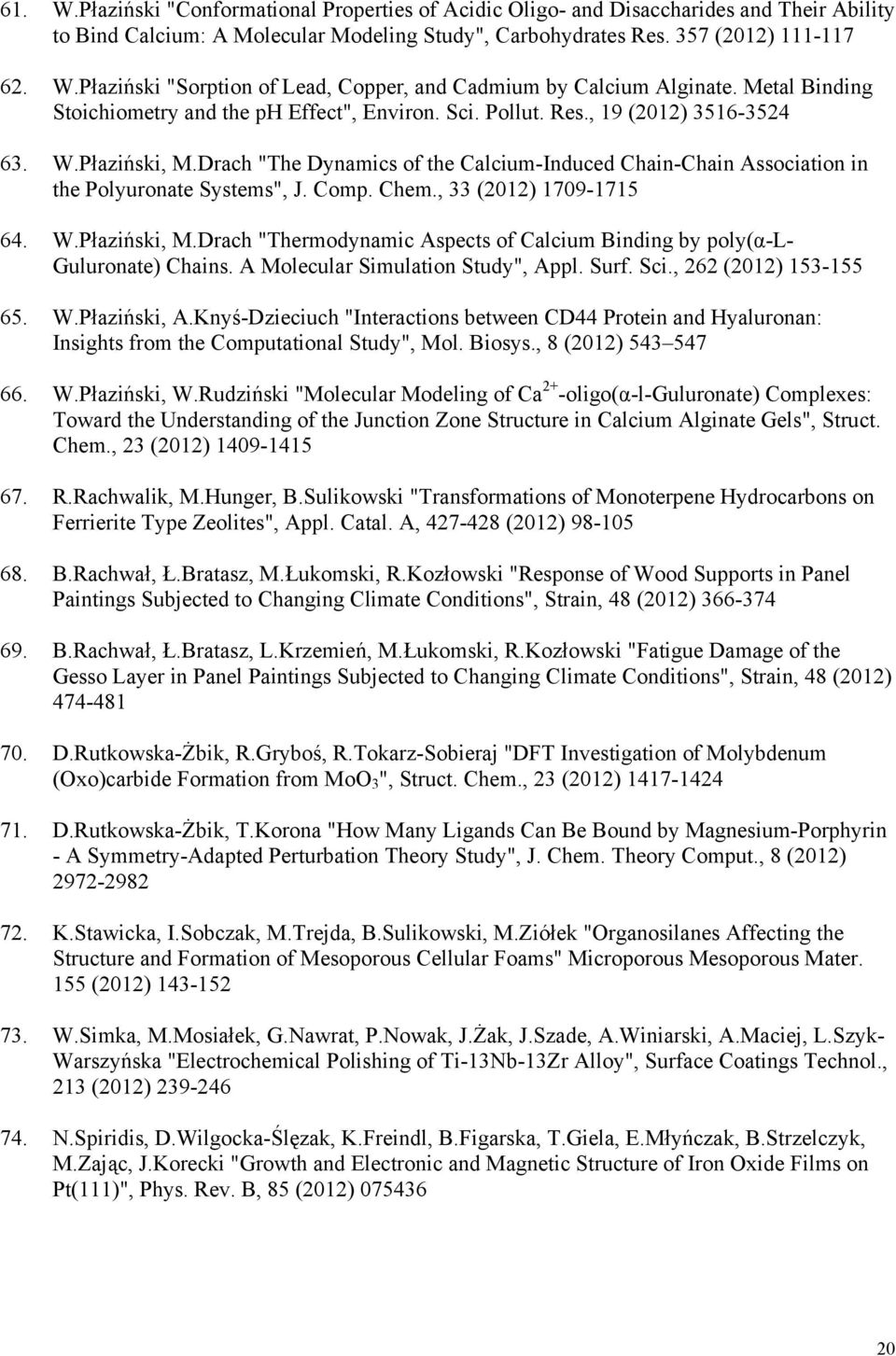 Drach "The Dynamics of the Calcium-Induced Chain-Chain Association in the Polyuronate Systems", J. Comp. Chem., 33 (2012) 1709-1715 64. W.Płaziński, M.