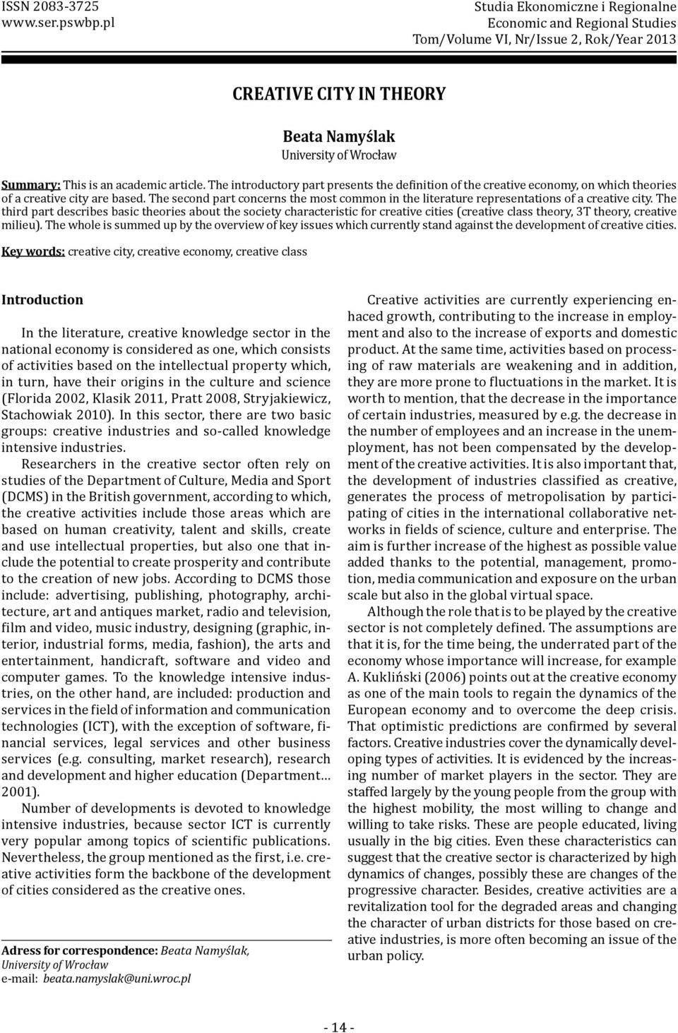 article. The introductory part presents th e de inition of the creative economy, on which theories of a creative city are based.