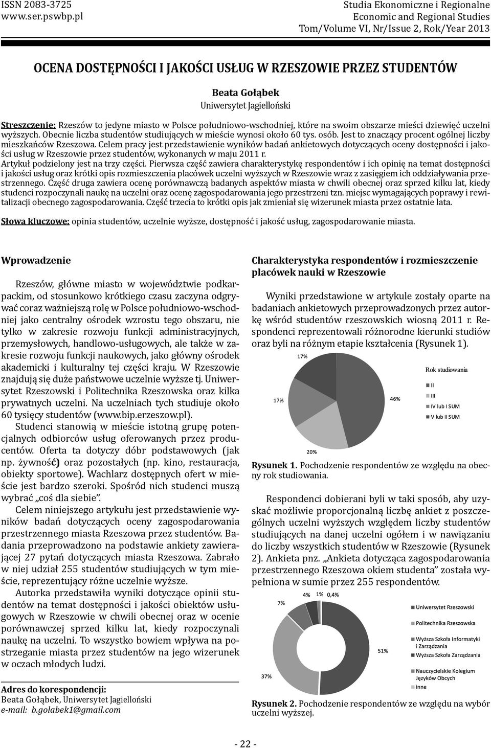 Jagielloński Streszczenie: Rzeszów to jedyne miasto w Polsce południowo-wschodniej, które na swoim obszarze mieści dziewięć uczelni wyższych.