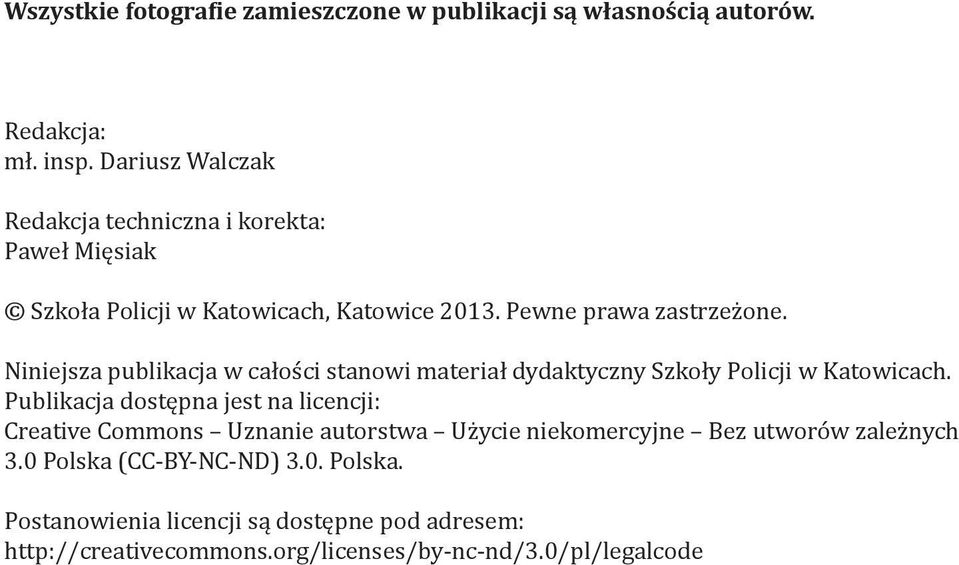 Niniejsza publikacja w całości stanowi materiał dydaktyczny Szkoły Policji w Katowicach.