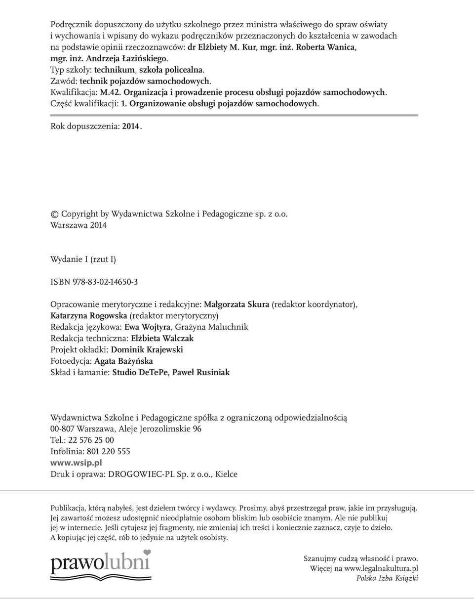 Organizacja i prowadzenie procesu obsługi pojazdów samochodowych. Część kwalifikacji: 1. Organizowanie obsługi pojazdów samochodowych. Rok dopuszczenia: 2014.