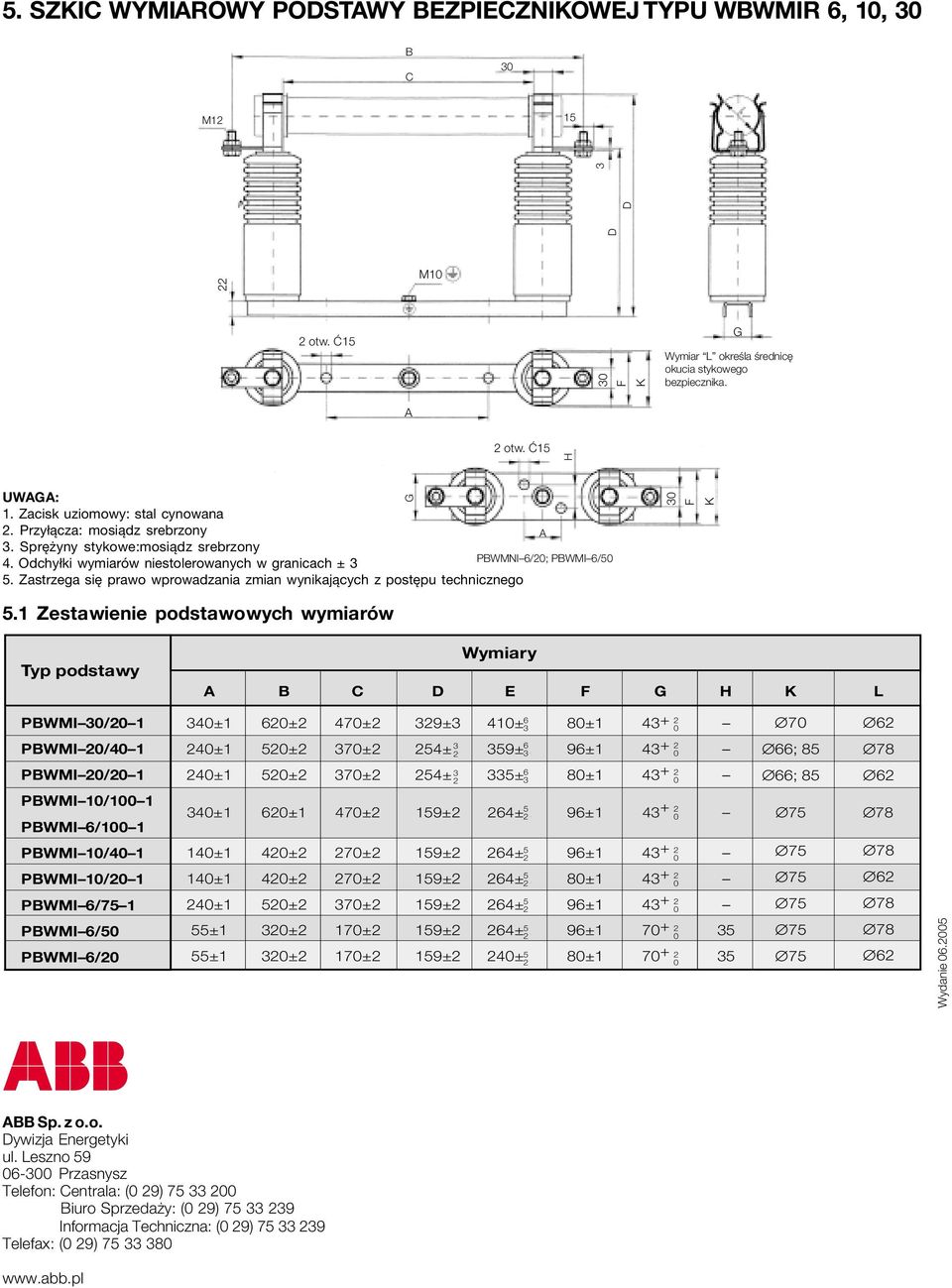 Zastrzega się prawo wprowadzania zmian wynikających z postępu technicznego G F K. Zestawienie podstawowych wymiarów Typ podstawy A B C D Wymiary E F G H K L PBWMI/ 4± ± 47± 9± 4±. 8± 4+.