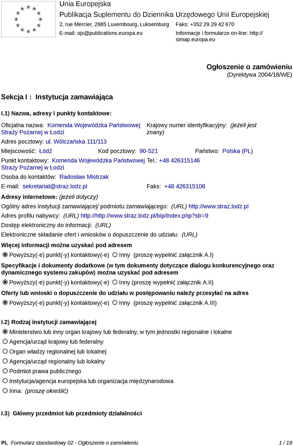 1) Nazwa, adresy i punkty kontaktowe: Oficjalna nazwa: Komenda Wojewódzka Państwowej Straży Pożarnej w Łodzi Adres pocztowy: ul.