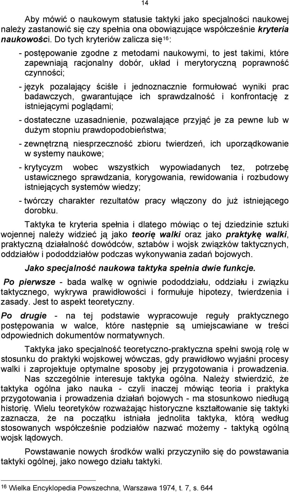 i jednoznacznie formułować wyniki prac badawczych, gwarantujące ich sprawdzalność i konfrontację z istniejącymi poglądami; - dostateczne uzasadnienie, pozwalające przyjąć je za pewne lub w dużym