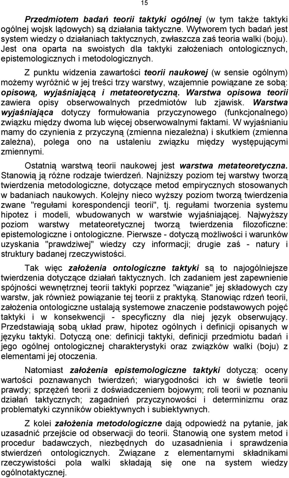 Jest ona oparta na swoistych dla taktyki założeniach ontologicznych, epistemologicznych i metodologicznych.