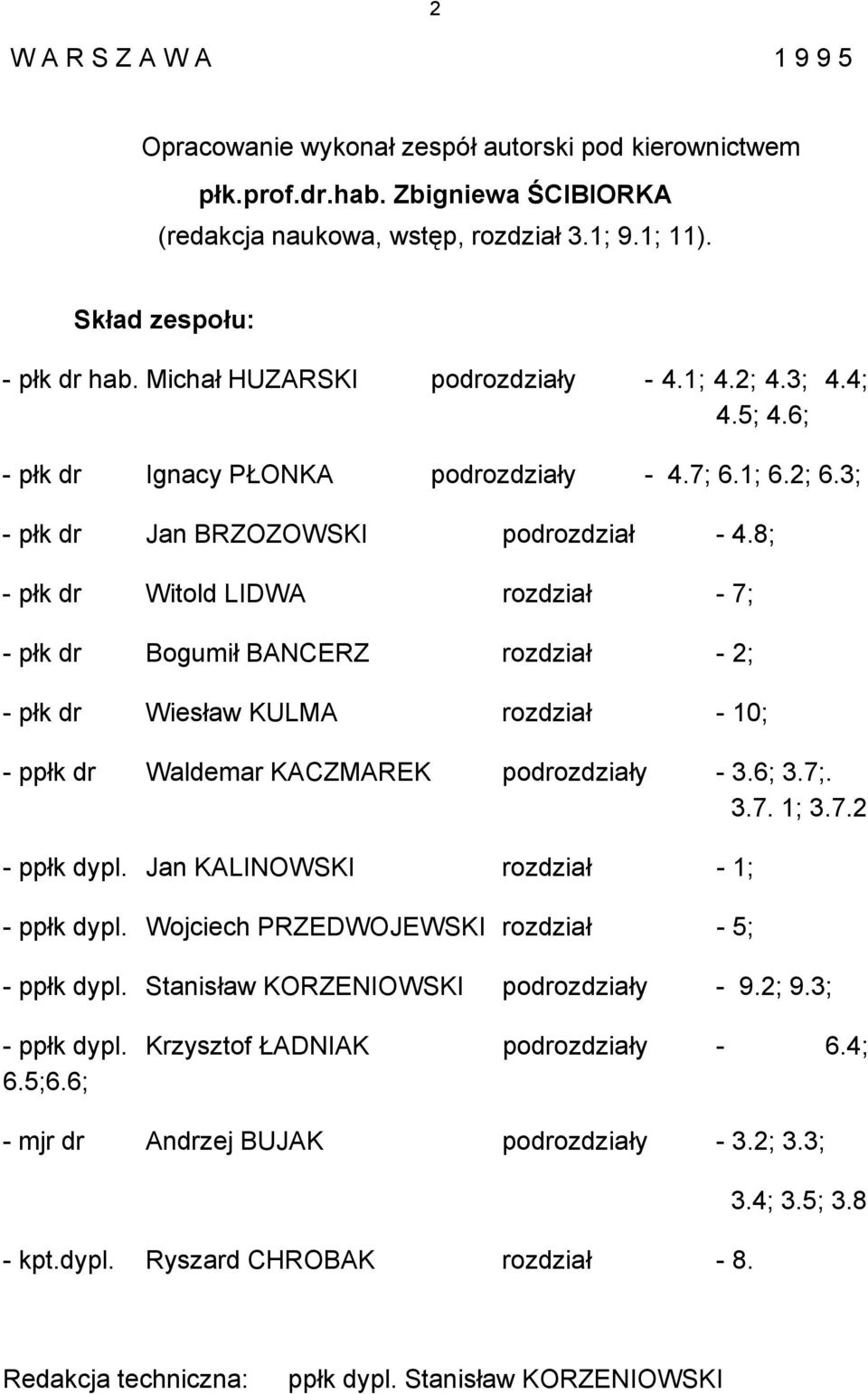 8; - płk dr Witold LIDWA rozdział - 7; - płk dr Bogumił BANCERZ rozdział - 2; - płk dr Wiesław KULMA rozdział - 10; - ppłk dr Waldemar KACZMAREK podrozdziały - 3.6; 3.7;. 3.7. 1; 3.7.2 - ppłk dypl.