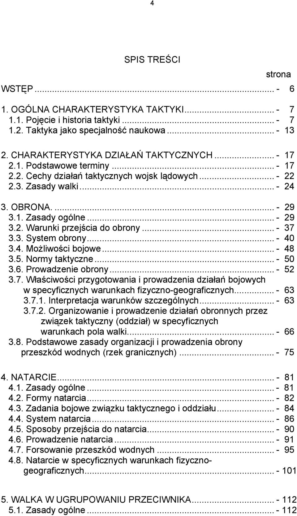 .. - 37 3.3. System obrony... - 40 3.4. Możliwości bojowe... - 48 3.5. Normy taktyczne... - 50 3.6. Prowadzenie obrony... - 52 3.7. Właściwości przygotowania i prowadzenia działań bojowych w specyficznych warunkach fizyczno-geograficznych.