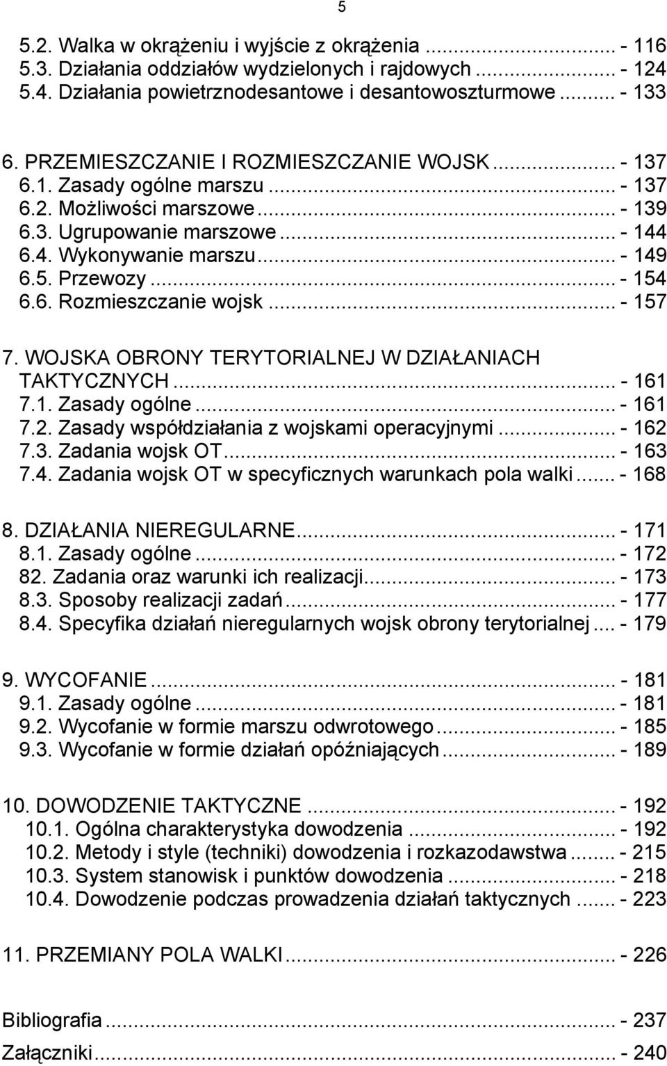 .. - 154 6.6. Rozmieszczanie wojsk... - 157 7. WOJSKA OBRONY TERYTORIALNEJ W DZIAŁANIACH TAKTYCZNYCH... - 161 7.1. Zasady ogólne... - 161 7.2. Zasady współdziałania z wojskami operacyjnymi... - 162 7.