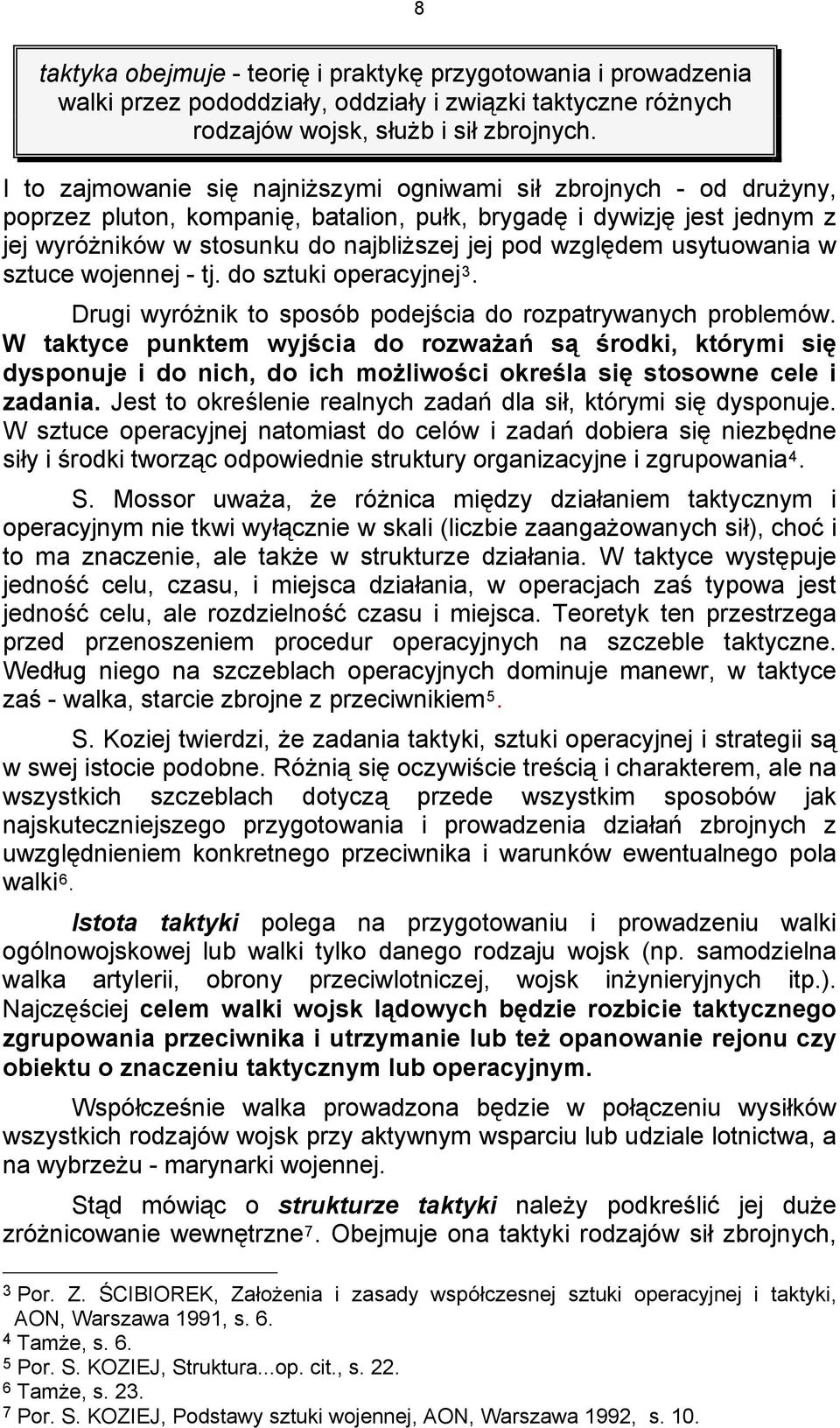 względem usytuowania w sztuce wojennej - tj. do sztuki operacyjnej 3. Drugi wyróżnik to sposób podejścia do rozpatrywanych problemów.