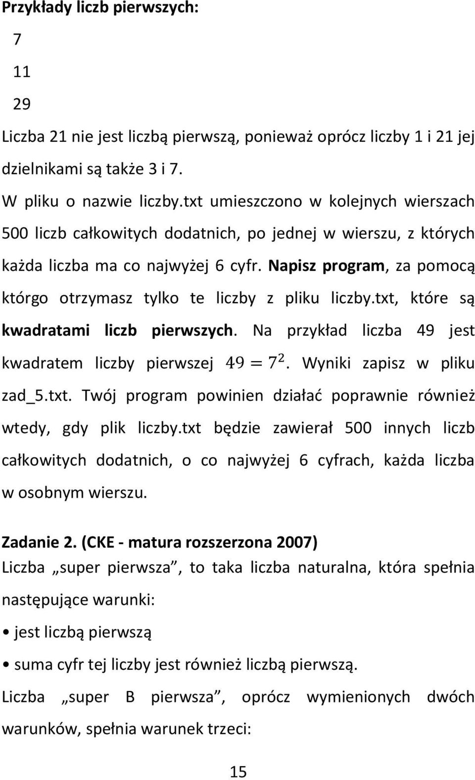 Napisz program, za pomocą którgo otrzymasz tylko te liczby z pliku liczby.txt, które są kwadratami liczb pierwszych. Na przykład liczba 49 jest kwadratem liczby pierwszej 15.