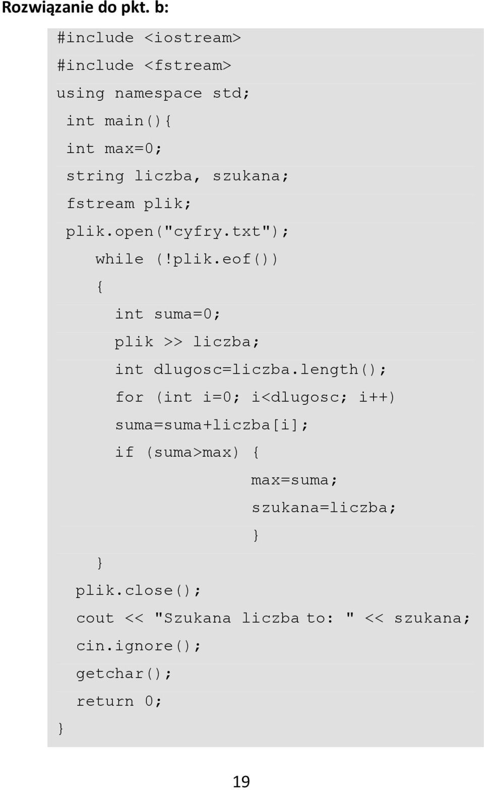 szukana; fstream plik; plik.open("cyfry.txt"); while (!plik.eof()) { int suma=0; plik >> liczba; int dlugosc=liczba.