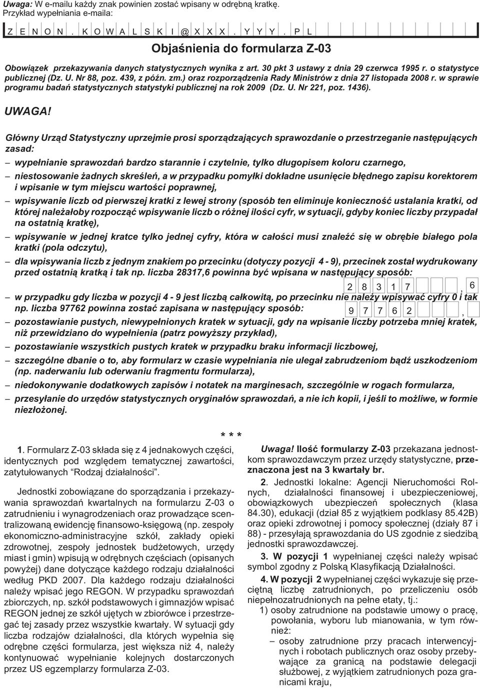 ) oraz rozporz¹dzenia Rady Ministrów z dnia 27 listopada 2008 r. w sprawie programu badañ statystycznych statystyki publicznej na rok 2009 (Dz. U. Nr 221 poz. 1436).