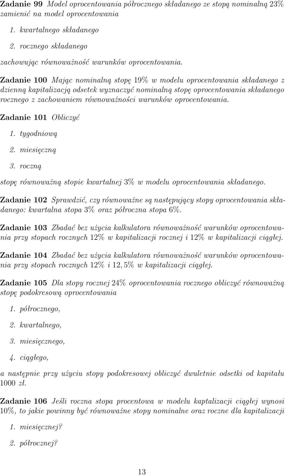 Zadanie 100 Mając nominalną stopę 19% w modelu oprocentowania składanego z dzienną kapitalizacją odsetek wyznaczyć nominalną stopę oprocentowania składanego rocznego z zachowaniem równoważności