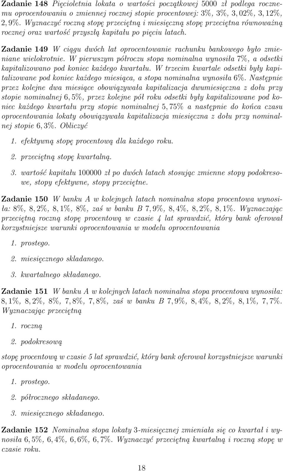 Zadanie 149 W ciągu dwóch lat oprocentowanie rachunku bankowego było zmieniane wielokrotnie. W pierwszym półroczu stopa nominalna wynosiła 7%, a odsetki kapitalizowano pod koniec każdego kwartału.