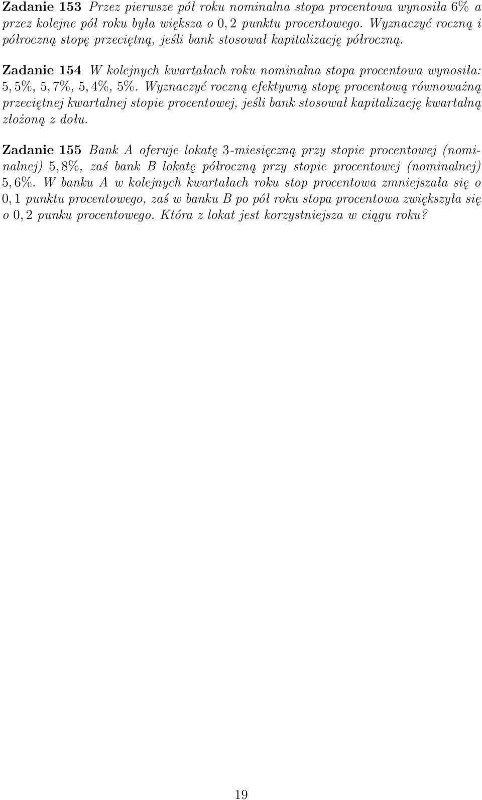 Wyznaczyć roczną efektywną stopę procentową równoważną przeciętnej kwartalnej stopie procentowej, jeśli bank stosował kapitalizację kwartalną złożoną z dołu.