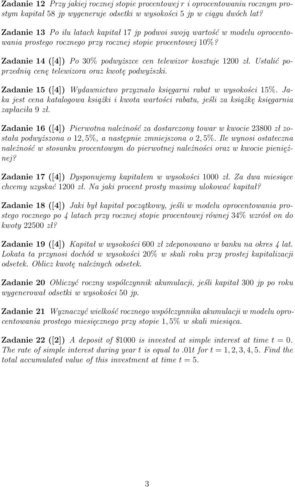 Zadanie 14 ([4]) Po 30% podwyższce cen telewizor kosztuje 1200 zł. Ustalić poprzednią cenę telewizora oraz kwotę podwyższki. Zadanie 15 ([4]) Wydawnictwo przyznało księgarni rabat w wysokości 15%.