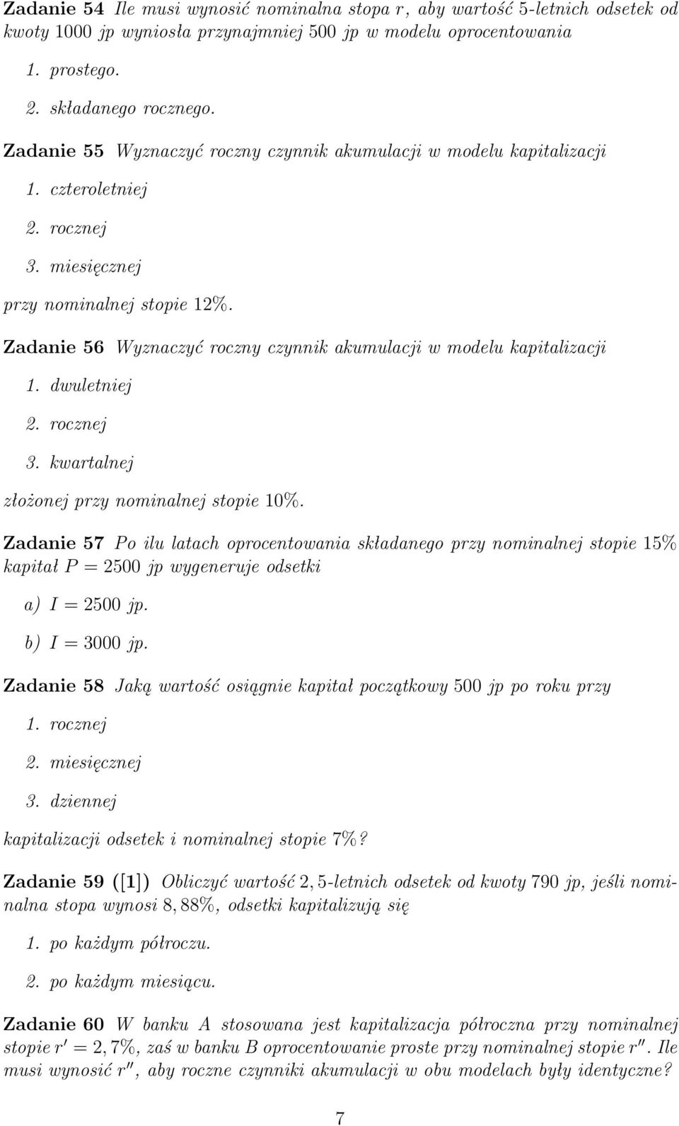 Zadanie 56 Wyznaczyć roczny czynnik akumulacji w modelu kapitalizacji 1. dwuletniej 2. rocznej 3. kwartalnej złożonej przy nominalnej stopie 10%.