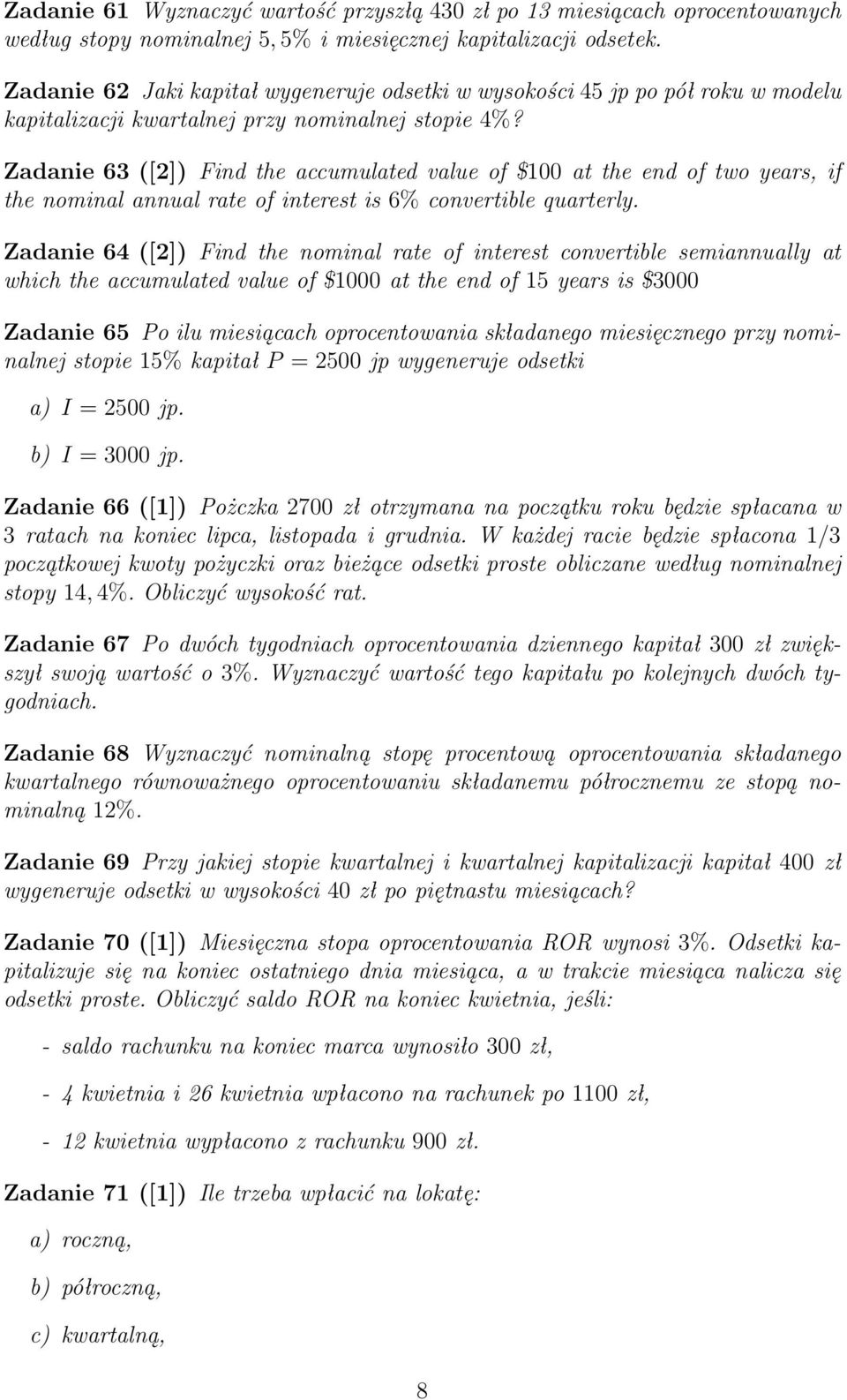 Zadanie 63 ([2]) Find the accumulated value of $100 at the end of two years, if the nominal annual rate of interest is 6% convertible quarterly.