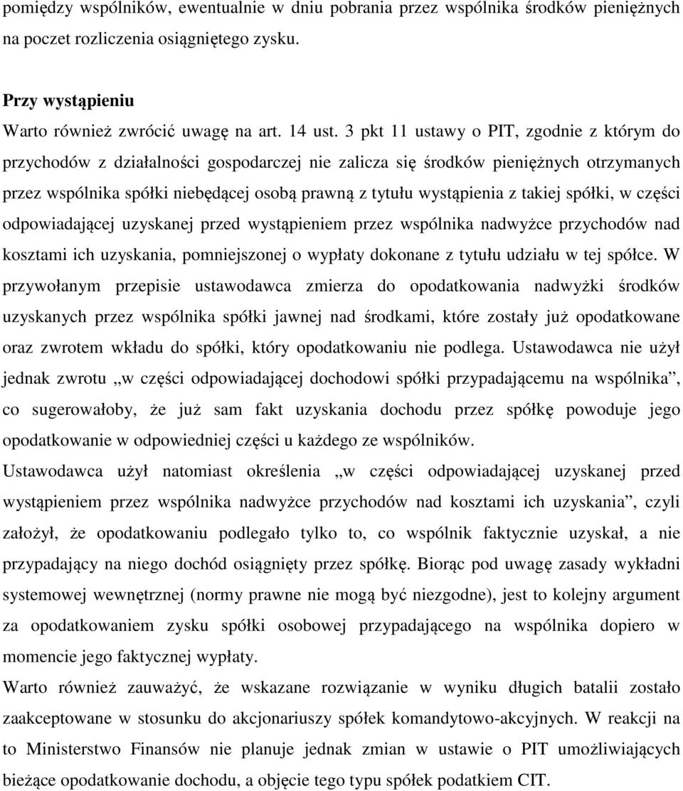 takiej spółki, w części odpowiadającej uzyskanej przed wystąpieniem przez wspólnika nadwyżce przychodów nad kosztami ich uzyskania, pomniejszonej o wypłaty dokonane z tytułu udziału w tej spółce.