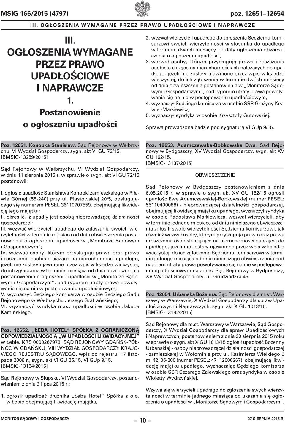 wezwał osoby, którym przysługują prawa i roszczenia osobiste ciążące na nieruchomościach należących do upadłego, jeżeli nie zostały ujawnione przez wpis w księdze wieczystej, do ich zgłoszenia w