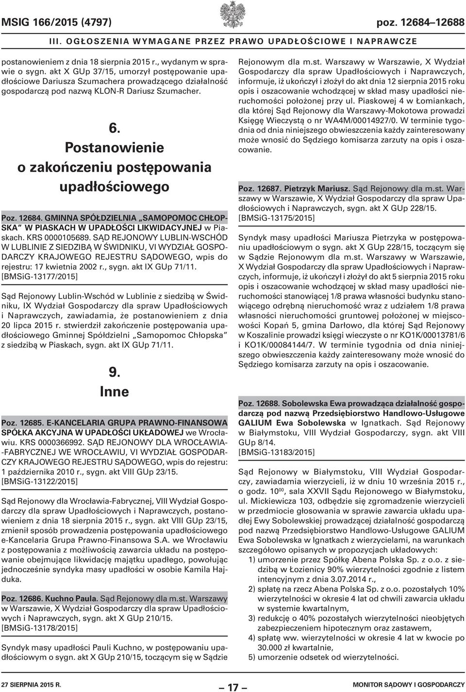 Postanowienie o zakończeniu postępowania upadłościowego Poz. 12684. GMINNA SPÓŁDZIELNIA SAMOPOMOC CHŁOP- SKA W PIASKACH W UPADŁOŚCI LIKWIDACYJNEJ w Piaskach. KRS 0000105689.