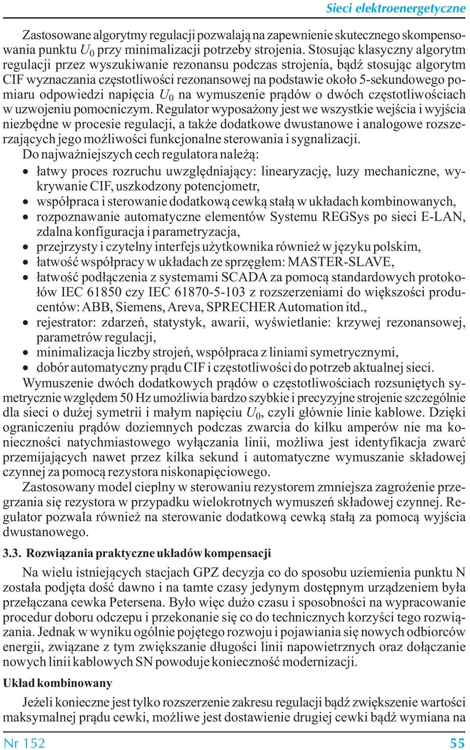 odpowiedzi napięcia U 0 na wymuszenie prądów o dwóch częstotliwościach w uzwojeniu pomocniczym.