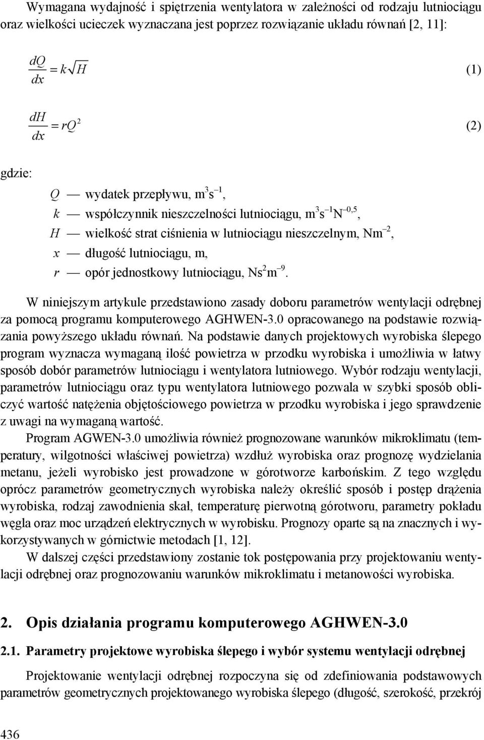 jednostkowy lutniociągu, Ns 2 m 9. W niniejszym artykule przedstawiono zasady doboru parametrów wentylacji odrębnej za pomocą programu komputerowego AGHWEN-3.