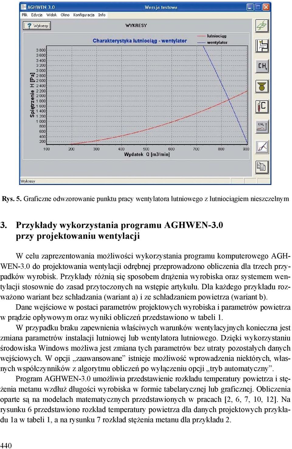 0 do projektowania wentylacji odrębnej przeprowadzono obliczenia dla trzech przypadków wyrobisk.