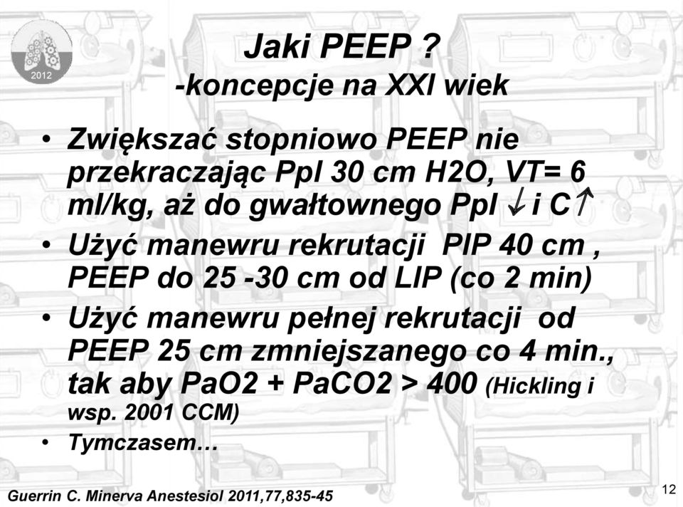 aż do gwałtownego Ppl i C Użyć manewru rekrutacji PIP 40 cm, PEEP do 25-30 cm od LIP (co 2 min)