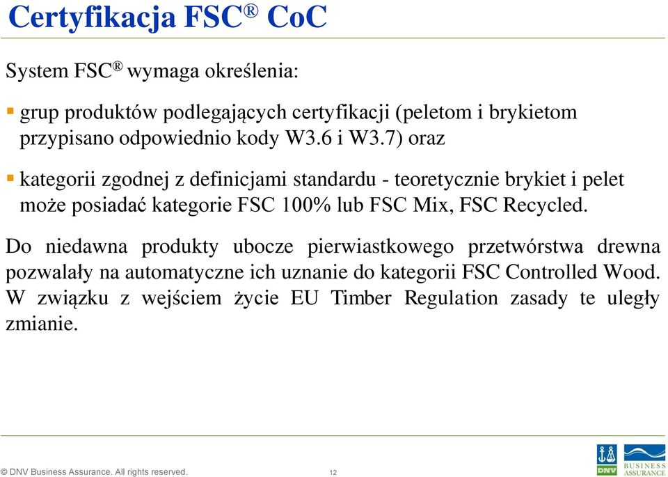 7) oraz kategorii zgodnej z definicjami standardu - teoretycznie brykiet i pelet może posiadać kategorie FSC 100% lub FSC Mix,