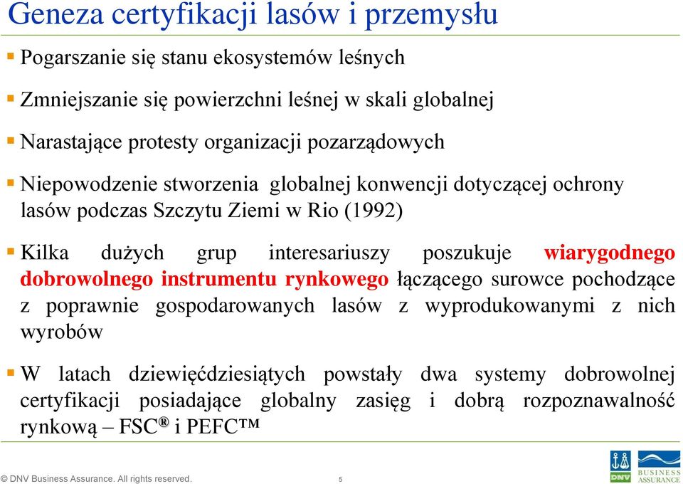 interesariuszy poszukuje wiarygodnego dobrowolnego instrumentu rynkowego łączącego surowce pochodzące z poprawnie gospodarowanych lasów z wyprodukowanymi