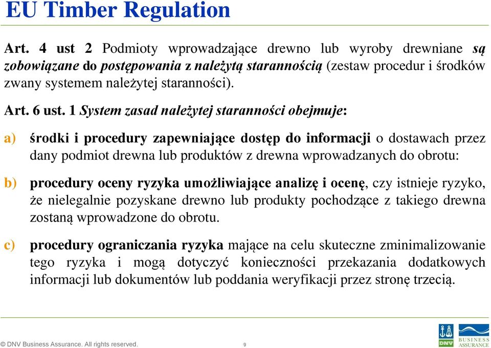 1 System zasad należytej staranności obejmuje: a) środki i procedury zapewniające dostęp do informacji o dostawach przez dany podmiot drewna lub produktów z drewna wprowadzanych do obrotu: b)