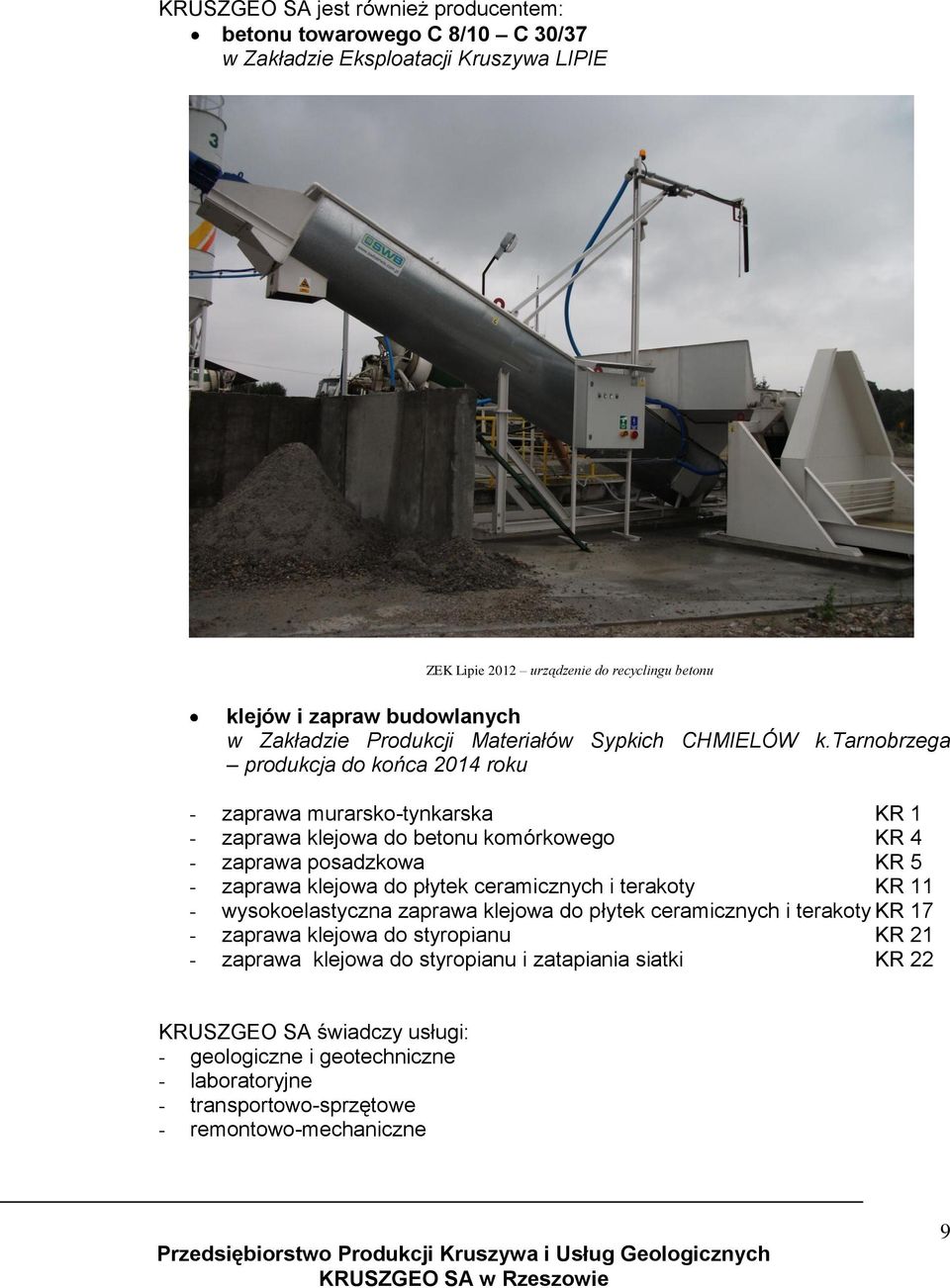 tarnobrzega produkcja do końca 2014 roku - zaprawa murarsko-tynkarska KR 1 - zaprawa klejowa do betonu komórkowego KR 4 - zaprawa posadzkowa KR 5 - zaprawa klejowa do płytek